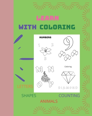 Learn with coloring: Beginners learning A B C 1 2 3 with coloring Numbers, Letters, Shapes, Animals and many more