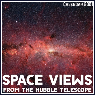 Space Views from the Hubble Telescope Calendar 2021: Official Space Views from the Hubble Telescope Calendar 2021, 12 Months