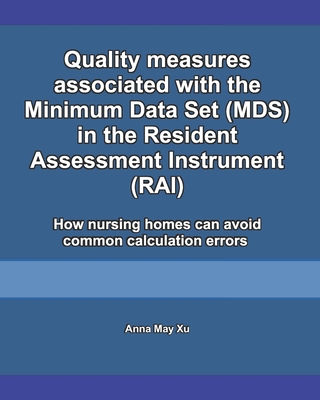 Quality measures associated with the Minimum Data Set (MDS) in the Resident Assessment Instrument (RAI): How nursing homes can avoid common calculation errors