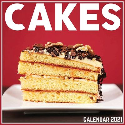Cakes Calendar 2021: Official Cakes Calendar 2021, 12 Months