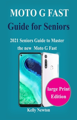 Moto G Fast Guide for Seniors: 2021 Seniors Guide to Master the new Moto G Fast