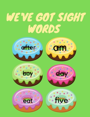 We've Got Sight Words: The Perfect Sight Words Activity Book for Kids Ages 5-8,100 Pages to Help You With Home Schooling.