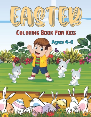 Easter Coloring Book For Kids Ages 4-8: The Ultimate Unique Easter Coloring Book For Boys and Girls With Over 60 Pages Unique Designs (Easter Gifts and Basket Stuffers for Kids)