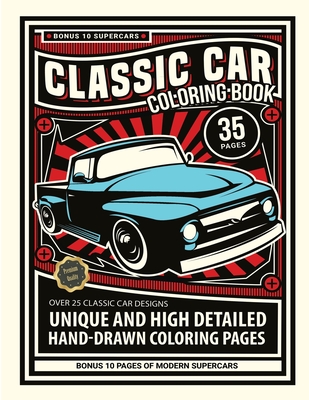 Classic Car Coloring Book: Over 35 Unique and High Detailed Hand-Drawn Coloring Pages 10 Bonus Modern Supercar Designs