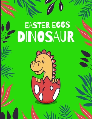 dinosaur easter eggs: Funny easter eggs coloring book gifts for kids under 3 years old boys and Girls, A great easter 2021 holiday gifts ideas for Toddlers and preschoolers.