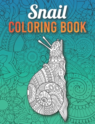 Snail Coloring Book: A Fun Coloring Book for Snail Lovers with Beautiful & Intricate Patterns to Release Stress after Stressful Working Hours