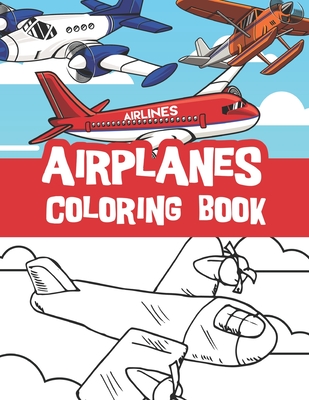 Airplanes coloring book: Helicopters, Aeroplanes, Fighter Jets and more. Airplanes lover coloring book