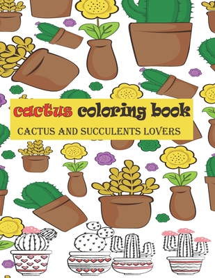 Cactus coloring book: cacti and succulents-stress relieving coloring book
