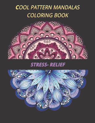 cool pattern mandalas coloring book stress- relief: Coloring Book For Adults Stress Relieving Designs, 50 Intricate mandala adults with Detailed Mandalas for Relaxation and Stress Relief, gift, Meditation, Relaxation, creative art, crafts for children