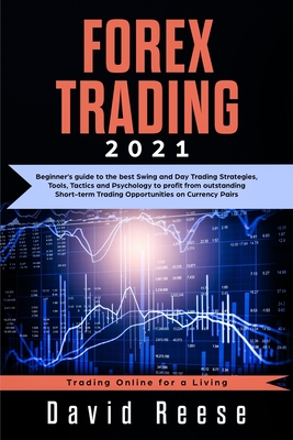 Forex Trading: Beginners' Guide to the Best Swing and Day Trading Strategies, Tools, Tactics, and Psychology to Profit from Outstanding Short-Term Trading Opportunities on Currencies Pairs