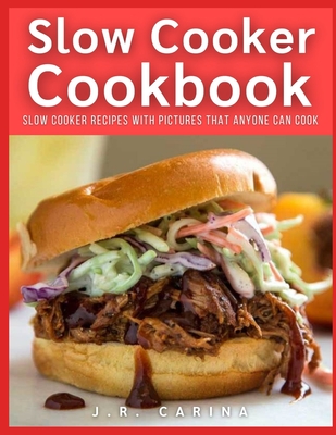 Slow Cooker Cookbook: Slow Cooker Recipes with Pictures that Anyone Can Cook