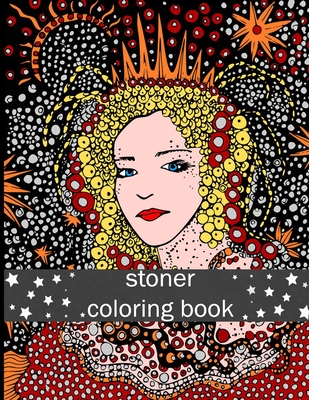 stoner coloring book: adult coloring book stoner edition stoner girl coloring book stoner coloring book adult stoner color book giant stoner coloring book