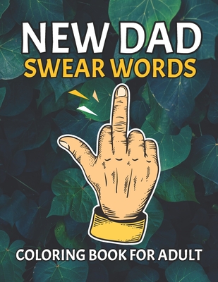New Dad Swear Words Coloring Book For Adult: Motivating Funny & Sweary Adult Coloring Book for New Dad for Stress Relief, Relaxation & Antistress Color Therapy. Motivational adult coloring book. Turn your stress into success!(Midnight Edition)