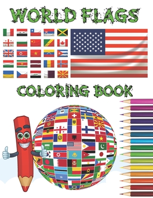 World Flags Coloring Book: World Flags Coloring Book For Kids And Adults All countries capitals and flags of the world A guide to flags from around the world Cool Gift For Students And Travelers