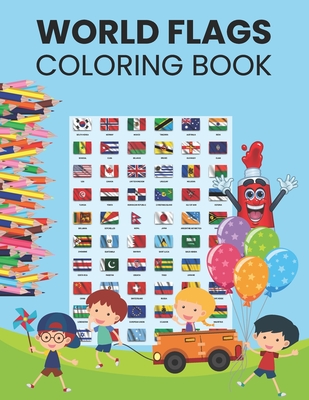 World Flags Coloring Book: World Flags Coloring Book For Kids And Adults All countries capitals and flags of the world A guide to flags from around the world Fun Gift For Students And Travelers