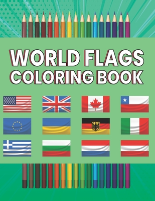 World Flags Coloring Book: World Flags The Coloring Book A great geography gift for kids and adults Color in flags for all countries of the world with color guides to Great Fun Gift For Students And Travelers