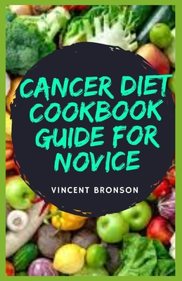 Cancer Diet Cookbook Guide For Novice