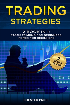 Trading Strategies: 2 Book in 1: Stock Trading for Beginners, Forex for Beginners