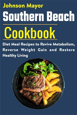 Southern Beach Cookbook: Diet Meal Recipes to Revive Metabolism, Revers Weight Gain and Restore Healthy Living