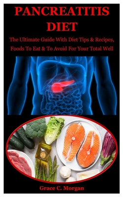 Pancreatitis Diet: The Ultimate Guide With Diet Tips & Recipes, Foods To Eat & To Avoid For Your Total Well Being