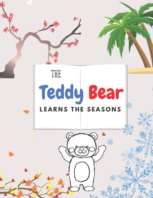The Teddy Bear Learns The Seasons: Beautiful & Educational Coloring Book For Kids Ages 4-8 Toddlers & Preschoolers