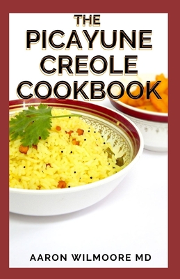The Picayune Creole Cookbook: The Essential Guilde on Picayune Creole Cookbook