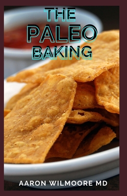 The Paleo Baking: The Ultimate Resource and Recipes For Paleo Baking