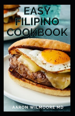 Easy Filipino Cookbook: Homestyle Recipes to Delight your Family and Friends