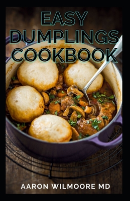 Easy Dumplings Cookbook: The Complete Guide and Recipes For Easy Dumplings Cookbook
