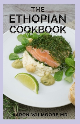 The Ethiopian Cookbook: The Essential Guide and Recipes For Ethiopian Cookbook