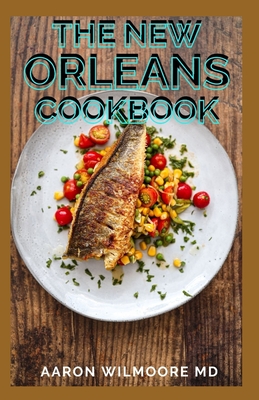 The New Orleans Cookbook: Classic Recipes and Modern Techniques for New Orleans Cookbook