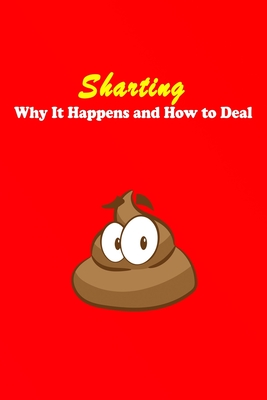 Sharting Why It Happens and How to Deal: The Poop Questions You've Been Dying to Ask