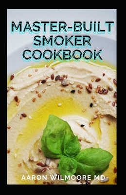 Master-Built Smoker Cookbook: The Best Smoker Recipes and Technique for Easy and Delicious Cooking