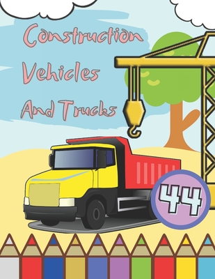 Construction Vehicles And Trucks: Coloring Book For Kids Ages 2-4 4-8