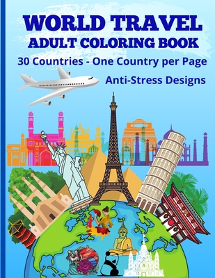 World Travel - Adult Coloring Book - 30 Countries - One Country Per Page - Anti-Stress Design: Travel Around the World - Color Your Stress Away