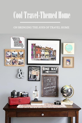Cool Travel-Themed Home: On Bringing The Joys of Travel Home: Global Travel Home
