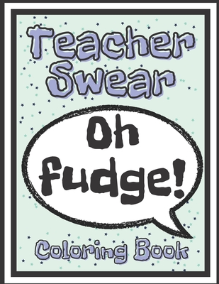 Teacher Swear Coloring Book: Relax and Fun For Teachers