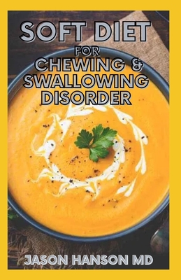 Soft Diet for Chewing & Swallowing Disorder: The Effective Guide For Soft Diet For Chewing And Swallowing disorder