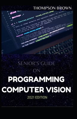 Senior's Guide on Programming Computer Vision 2021 Edition: Instrument And Innovation for Examine images