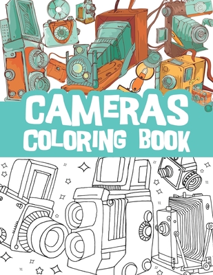 Cameras coloring book: Beautiful vintage cameras, digital photography technology, lens equipment, polaroid / photography lover coloring book gift