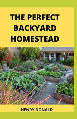 The Perfect Backyard Homestead