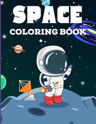 space coloring book: for Kids Fantastic Outer Space Coloring with Planets, Astronauts, Space Ships, Rockets (kids Coloring Books)