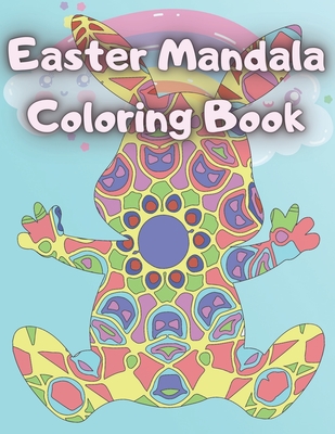 Easter Mandala Coloring Book: Gift for Adult and Senior for Easter, Simple Mandalas: Rabbits, Easter Eggs, Chicks, Baskets and More, Celebrate Easter with Stress Relief Book, Perfect for Beginners