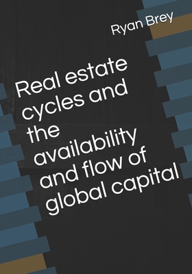 Real estate cycles and the availability and flow of global capital