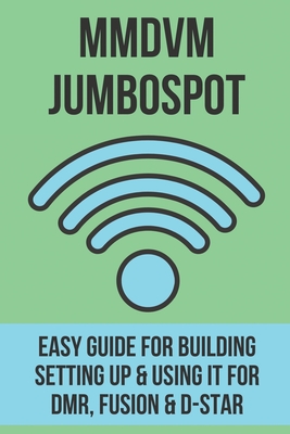MMDVM JumboSpot: Easy Guide For Building, Setting Up, & Using It For DMR, Fusion, & D-STAR: Jumbospot Oled Display