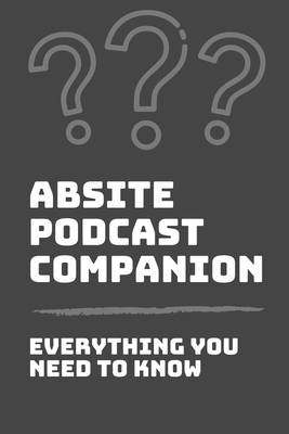 ABSITE Podcast Companion: Everything You Need To Know: Absite Question Bank