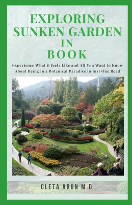 Exploring Sunken Garden in Book: Experienc What it Feels Like and You Want to Know About Being in a Botanical Paradise in Just One Read