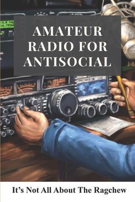 Amateur Radio For Antisocial: It's Not All About The Ragchew: Radio & Wireless Engineering
