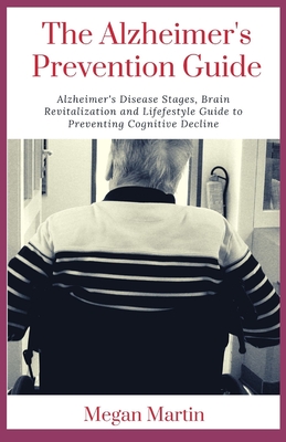 The Alzheimer's Prevention Guide: Alzheimer's Disease Stages, Brain Revitalization and Lifefestyle Guide to Preventing Cognitive Decline