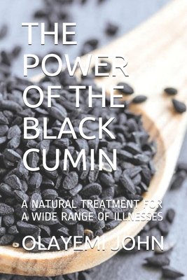 The Power of the Black Cumin: A Natural Treatment for a Wide Range of Illnesses